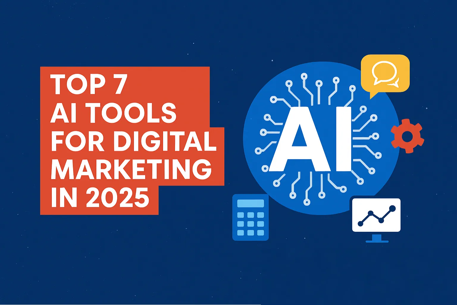 Top 7 AI Tools Every Digital Marketer Should Use in 2025