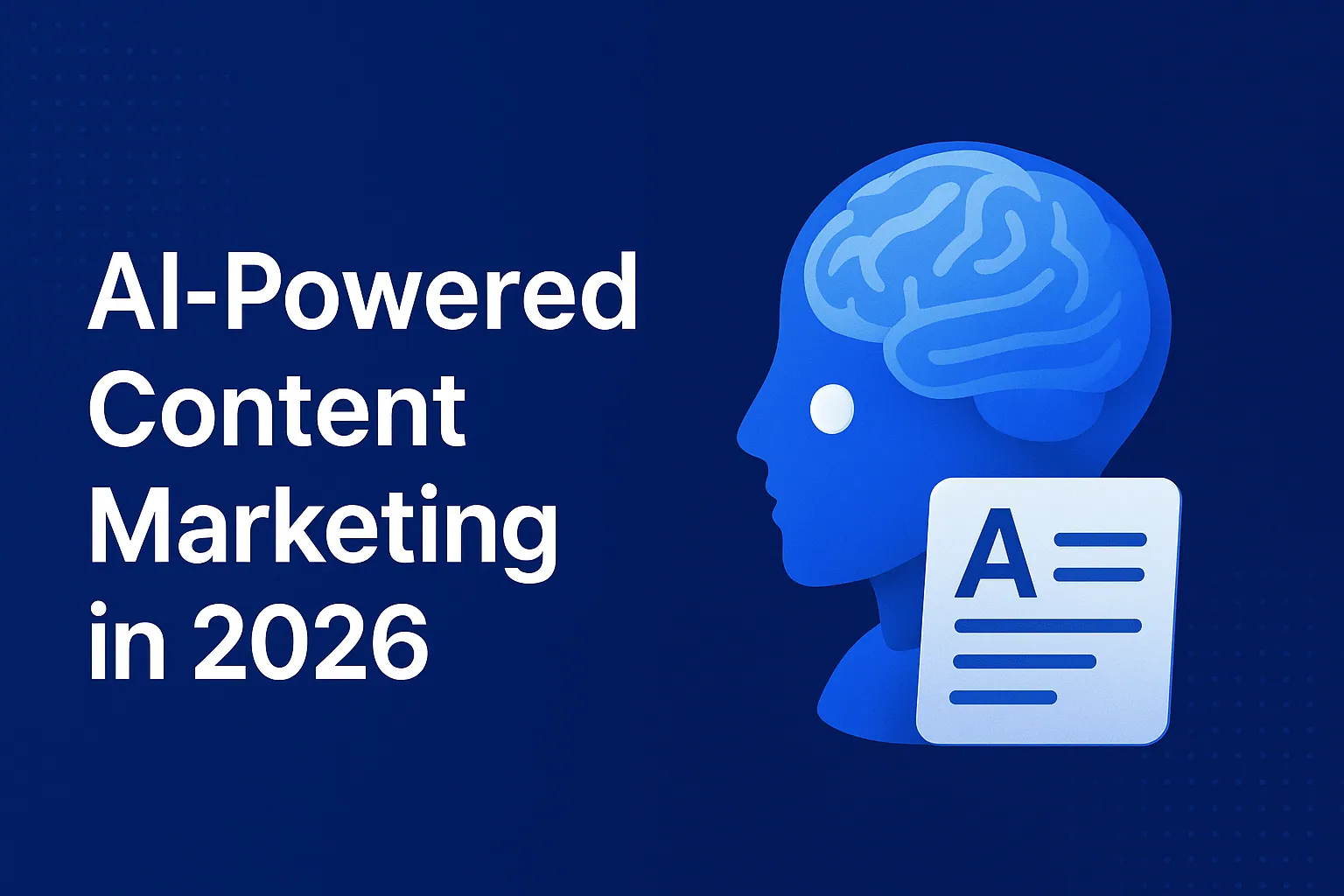 AI-Powered Content Marketing in 2026: How AI Is Transforming Content Creation Forever